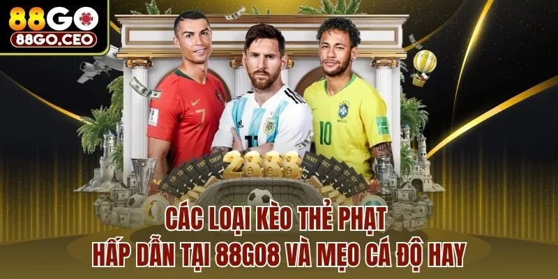 Các Loại Kèo Thẻ Phạt Hấp Dẫn Tại 88go Và Mẹo Cá Độ Hay