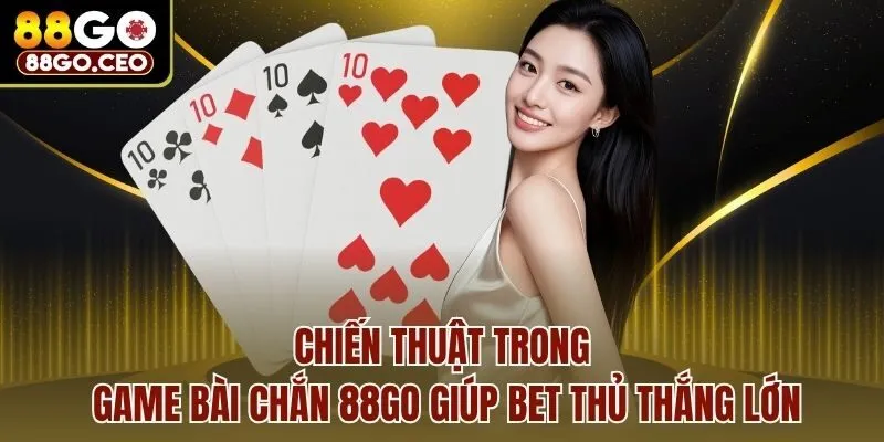 Chiến thuật trong game bài chắn 88go giúp bet thủ thắng lớn