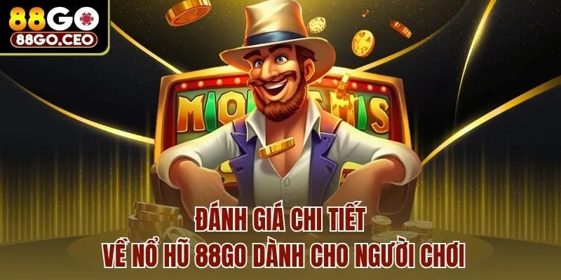 Đánh giá chi tiết về nổ hũ 88go dành cho người chơi