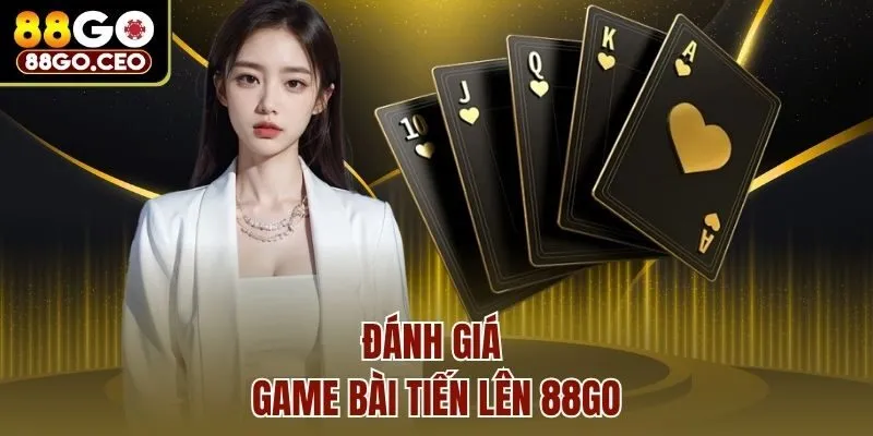 Đánh giá game bài tiến lên 88go