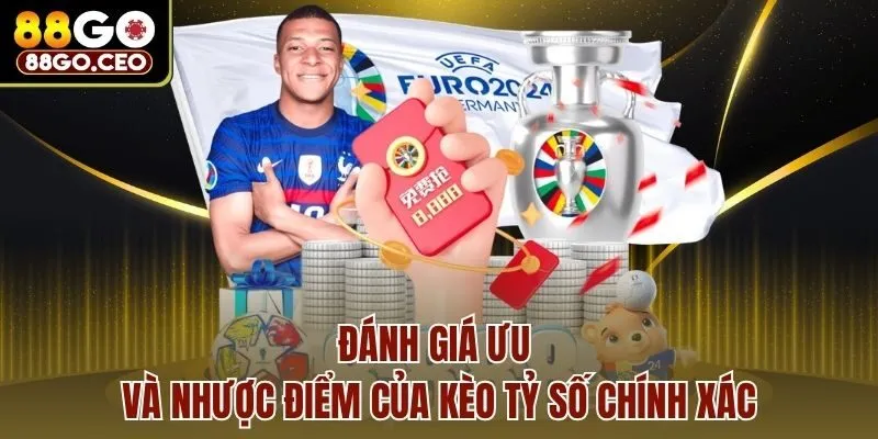 Đánh giá ưu và nhược điểm của kèo tỷ số chính xác