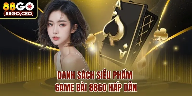 Danh sách siêu phẩm game bài 88Go hấp dẫn