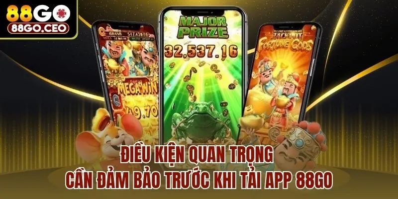 Tải App 88go - Trọn Bộ Quy Trình An Toàn, Nhanh Cho Newbie 1 Điều kiện quan trọng cần đảm bảo trước khi tải app 88go
