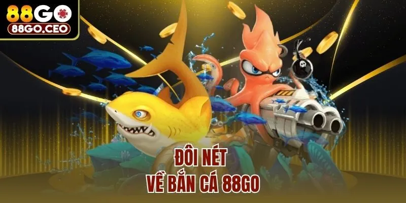 Đôi nét về bắn cá 88go
