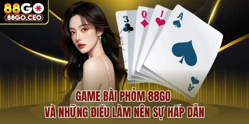 Game Bài Phỏm 88go Và Kinh Nghiệm Chơi Hay Nhất Nên Biết 2 Game bài phỏm 88go và những điều làm nên sự hấp dẫn