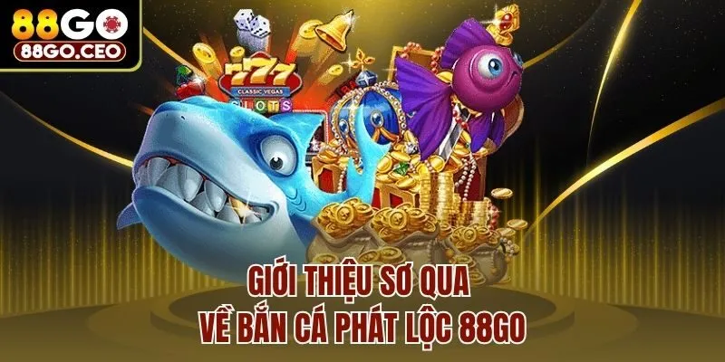 Bắn Cá Phát Lộc 88go - Game Đổi Thưởng Hấp Dẫn Nhất 2025 2 Giới thiệu sơ qua về bắn cá phát lộc 88go
