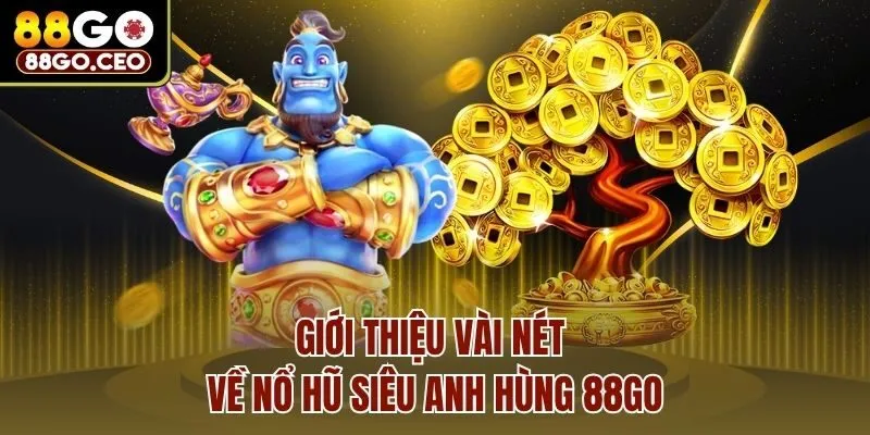Giới thiệu vài nét về nổ hũ siêu anh hùng 88go