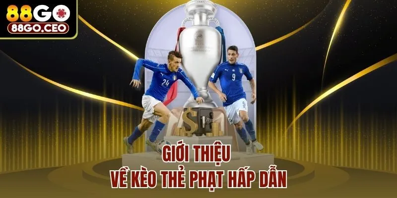 Giới thiệu về kèo thẻ phạt hấp dẫn