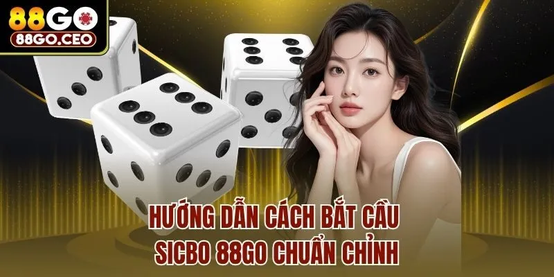 Sicbo 88go - Địa Chỉ Giải Trí Uy Tín Đáng Quan Tâm Nhất 4 Hướng dẫn cách bắt cầu sicbo 88go chuẩn chỉnh