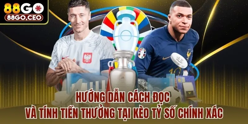 Hướng dẫn cách đọc và tính tiền thưởng tại kèo tỷ số chính xác