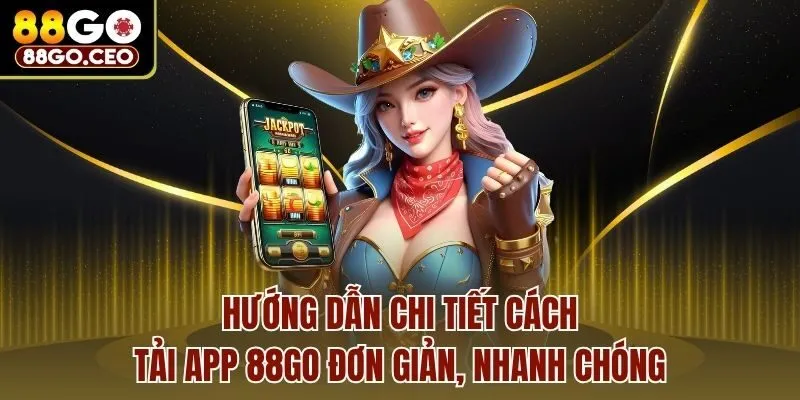Tải App 88go - Trọn Bộ Quy Trình An Toàn, Nhanh Cho Newbie 2 Hướng dẫn chi tiết cách tải app 88go đơn giản, nhanh chóng