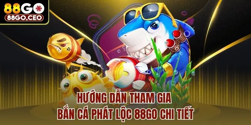 Bắn Cá Phát Lộc 88go - Game Đổi Thưởng Hấp Dẫn Nhất 2025 4 Hướng dẫn tham gia bắn cá phát lộc 88go chi tiết