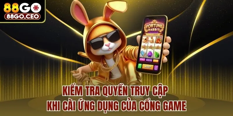 Tải App 88go - Trọn Bộ Quy Trình An Toàn, Nhanh Cho Newbie 4 Kiểm tra quyền truy cập khi cài ứng dụng của cổng game
