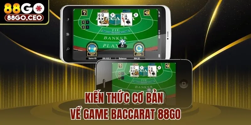 Kiến thức cơ bản về game Baccarat 88go