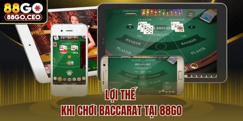 Lợi thế khi chơi Baccarat tại 88go
