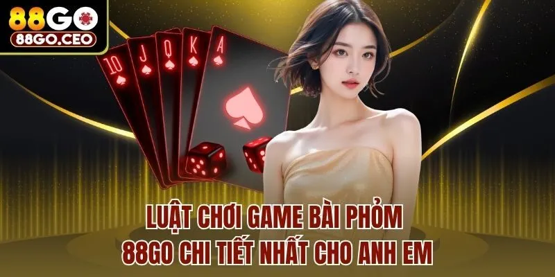 Game Bài Phỏm 88go Và Kinh Nghiệm Chơi Hay Nhất Nên Biết 3 Luật chơi Game bài phỏm 88go chi tiết nhất cho anh em