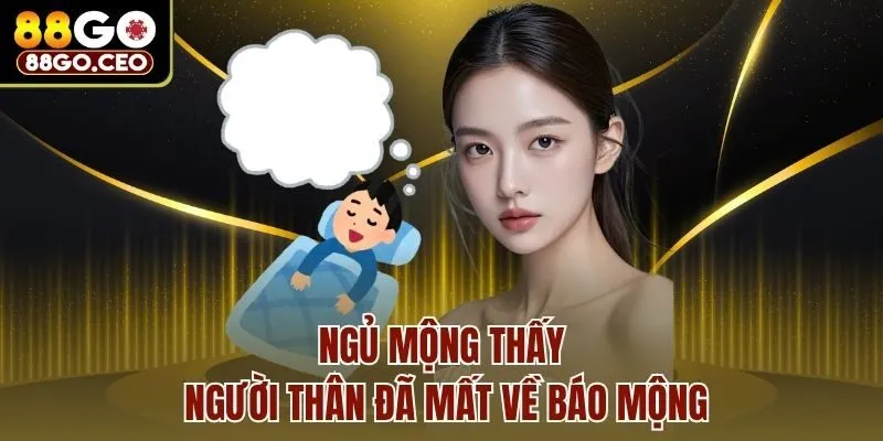Ngủ mộng thấy người thân đã mất về báo mộng