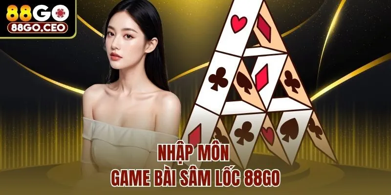 Game Bài Sâm Lốc 88go - Cách Chơi Dễ Thắng Ngay Ván Đầu 3 Nhập môn game bài Sâm lốc 88go