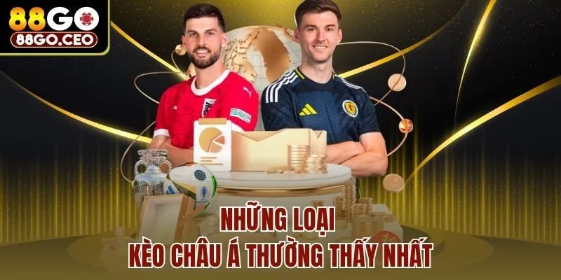 Kèo Châu Á Là Gì? Cách Đọc Kèo Cùng Kinh Nghiệm Cực Hay 3 Những loại kèo Châu Á thường thấy nhất