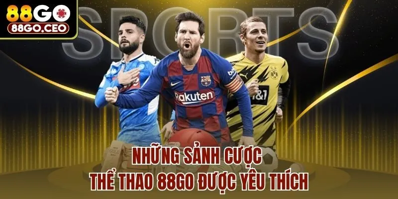 Những sảnh cược thể thao 88go được yêu thích