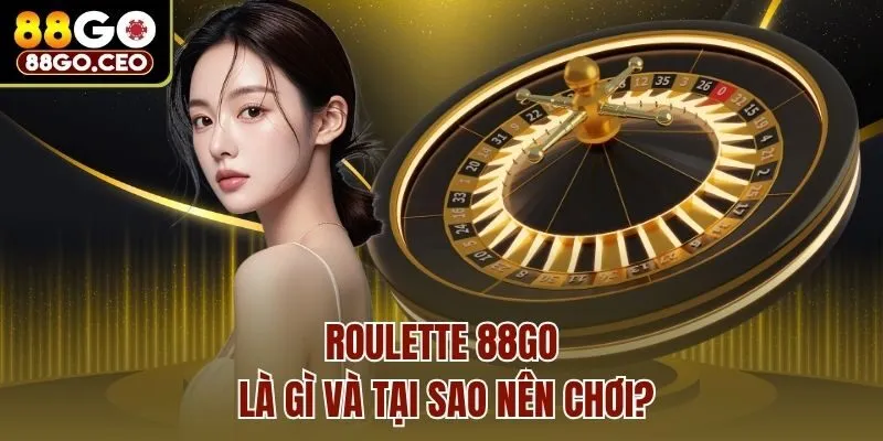 Roulette 88go là gì và tại sao nên chơi?