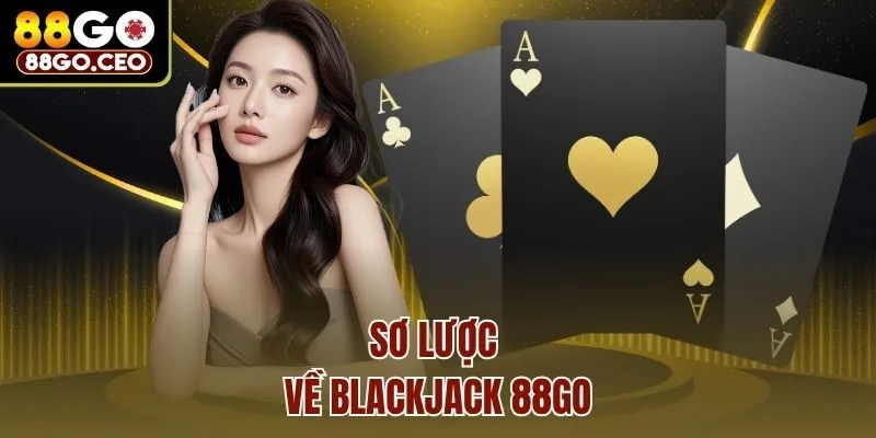 Sơ lược về Blackjack 88go