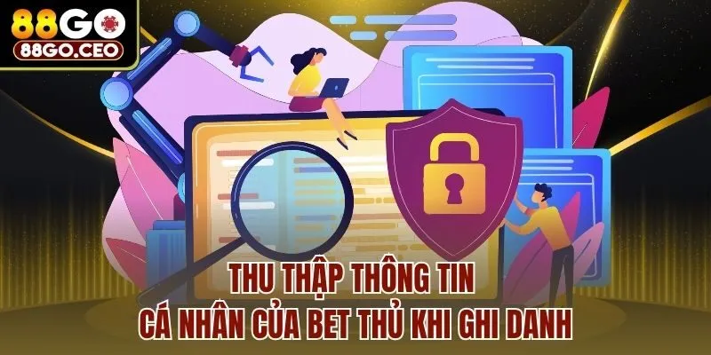 Thu thập thông tin cá nhân của bet thủ khi ghi danh