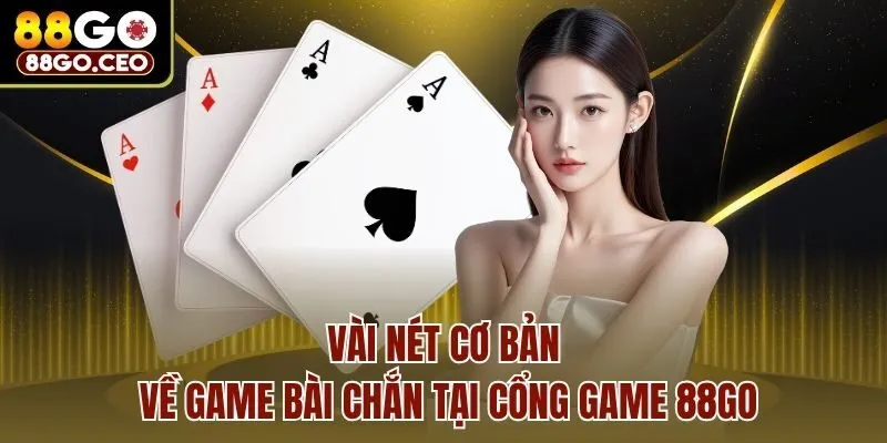 Vài nét cơ bản về game bài chắn tại cổng game 88go