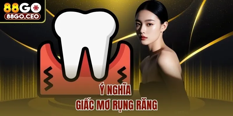 Mơ Rụng Răng Có Điềm Báo Gì Và Đánh Con Mấy Trúng Lớn? 2 Ý nghĩa giấc mơ rụng răng